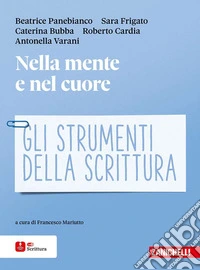 Nella mente e nel cuore. Gli strumenti della scrittura. Per le Scuole superiori. Con ebook. Con espansione online libro