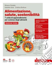 Alimentazione, salute, sostenibilità. Ediz. Rossa .7 unità di apprendimento per Scienza degli alimenti. Per le Scuole superiori. Con ebook. Con espansione online libro