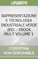 RAPPRESENTAZIONE E TECNOLOGIA INDUSTRIALE.VERDE 2ED. - EBOOK MULT VOLUME 1 libro