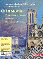 Storia. Progettare il futuro. Con Atlante di geostoria. Per le Scuole superiori. Con espansione online (La). Vol. 2: Il Settecento e Ottocento libro