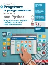 Progettare e programmare. Con Python. Per le Scuole superiori. Con espansione online. Vol. 2: Programmazione a oggetti. Linguaggi per il web. Database libro