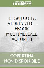TI SPIEGO LA STORIA 2ED. - EBOOK MULTIMEDIALE VOLUME 1 libro