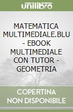 MATEMATICA MULTIMEDIALE.BLU - EBOOK MULTIMEDIALE CON TUTOR - GEOMETRIA libro