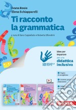 Ti racconto la grammatica. Idee per imparare. Per la Scuola media. Con e-book libro