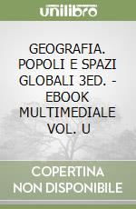 GEOGRAFIA. POPOLI E SPAZI GLOBALI 3ED. - EBOOK MULTIMEDIALE VOL. U libro