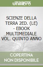 SCIENZE DELLA TERRA 2ED. (LE) - EBOOK MULTIMEDIALE VOL. QUINTO ANNO libro