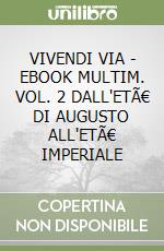 VIVENDI VIA  - EBOOK MULTIM. VOL. 2 DALL'ETÃ€ DI AUGUSTO ALL'ETÃ€ IMPERIALE libro