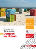 Ganz genau! Deutsch im Urlaub. Vol. A1. Per le Scuole superiori. Con espansione online libro