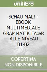 SCHAU MAL! - EBOOK MULTIMEDIALE GRAMMATIK FÃœR ALLE NIVEAU B1-B2 libro