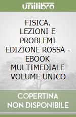 FISICA. LEZIONI E PROBLEMI EDIZIONE ROSSA - EBOOK MULTIMEDIALE VOLUME UNICO libro