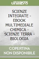 SCIENZE INTEGRATE - EBOOK MULTIMEDIALE CHIMICA - SCIENZE TERRA - BIOLOGIA libro