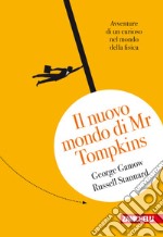 Il nuovo mondo di Mr.Tompkins.  Avventure di un curioso nel mondo della fisica libro