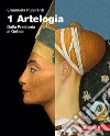 Artelogia. Per le Scuole superiori. Con e-book. Con espansione online. Vol. 1: Dalla preistoria al gotico libro