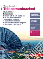 Telecomunicazioni per informatica. Per le Scuole superiori. Fondamenti di reti elettriche e di elettronica digitale. Trasduttori, attuatori e piattaforma Arduino. Caratterizzazione dei segnali e dei mezzi trasmissivi libro usato