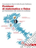 Problemi di matematica e fisica per l'ammissione alle scuole di eccellenza libro