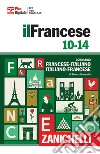 Francese 10-14. Dizionario francese-italiano, italiano francese. Con Contenuto digitale (fornito elettronicamente) libro