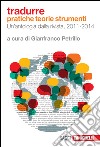 Tradurre. Pratiche, teorie, strumenti. Un'antologia dalla rivista, 2011-2014 libro