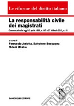 La responsabilità civile dei magistrati. Commentario alle leggi 13 aprile 1988, n. 117 e 27 febbraio 2015, n. 18