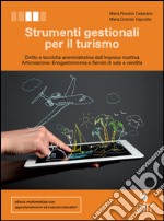 Strumenti gestionali per il turismo. Diritto e tecniche amministrative della struttura ricettiva. Per le Scuole superiori. Con e-book. Con espansione online libro