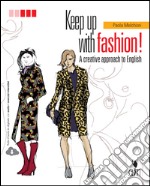 Keep up with fashion. A creative approach of English. Per le Scuole superiori. Con Contenuto digitale (fornito elettronicamente)