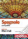 Spagnolo compatto. Dizionario spagnolo-italiano, italiano-spagnolo libro