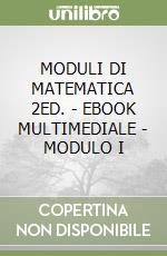 MODULI DI MATEMATICA 2ED. - EBOOK MULTIMEDIALE - MODULO I libro