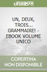 UN, DEUX, TROIS... GRAMMAIRE!  - EBOOK VOLUME UNICO libro