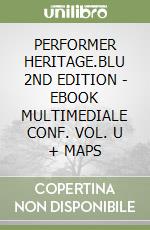 PERFORMER HERITAGE.BLU 2ND EDITION - EBOOK MULTIMEDIALE CONF. VOL. U + MAPS libro