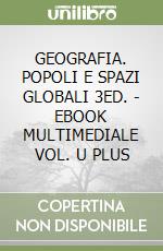 GEOGRAFIA. POPOLI E SPAZI GLOBALI 3ED. - EBOOK MULTIMEDIALE VOL. U PLUS libro