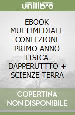 EBOOK MULTIMEDIALE CONFEZIONE PRIMO ANNO FISICA DAPPERUTTTO + SCIENZE TERRA libro