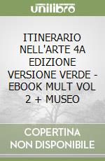 ITINERARIO NELL'ARTE 4A EDIZIONE VERSIONE VERDE - EBOOK MULT VOL 2 + MUSEO libro