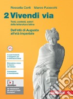 Vivendi via. Testi, contesti, autori della letteratura latina. Per le Scuole superiori. Con e-book. Vol. 2: Dall'etè di Augusto all'età imperiale libro