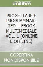 PROGETTARE E PROGRAMMARE 2ED. - EBOOK MULTIMEDIALE VOL. 1 (ONLINE E OFFLINE) libro