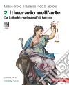 Itinerario nell'arte. Edizione verde. Con Museo digitale. Per le Scuole superiori. Con Contenuto digitale (fornito elettronicamente). Vol. 2: Dal Gotico Internazionale all'età barocca libro