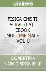 FISICA CHE TI SERVE (LA) - EBOOK MULTIMEDIALE VOL  U libro