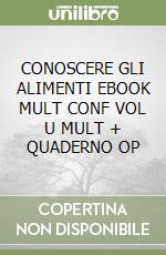 CONOSCERE GLI ALIMENTI  EBOOK MULT  CONF  VOL  U MULT  + QUADERNO OP libro