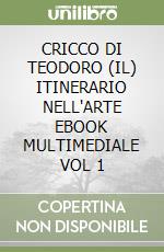 CRICCO DI TEODORO (IL)  ITINERARIO NELL'ARTE  EBOOK MULTIMEDIALE VOL  1 libro