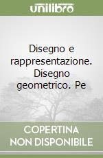 Disegno e rappresentazione. Disegno geometrico. Pe libro