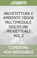 ARCHITETTURA E AMBIENTE  EBOOK MULTIMEDIALE DISCIPLINE PROGETTUALI VOL  2 libro