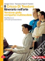 Cricco di Teodoro. Itinerario nell'arte. Ediz. gialla. Per le Scuole superiori. Con e-book. Con espansione online (Il). Vol. 4: dal Barocco al Postimpressionismo libro