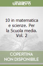 10 in matematica e scienze. Per la Scuola media. Vol. 2 libro