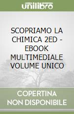 SCOPRIAMO LA CHIMICA 2ED  - EBOOK MULTIMEDIALE VOLUME UNICO libro