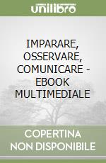 IMPARARE, OSSERVARE, COMUNICARE - EBOOK MULTIMEDIALE libro