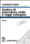 Codice di procedura civile e leggi collegate 2016 libro