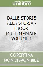 DALLE STORIE ALLA STORIA - EBOOK MULTIMEDIALE VOLUME 1 libro