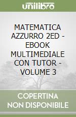 MATEMATICA AZZURRO 2ED  - EBOOK MULTIMEDIALE CON TUTOR - VOLUME 3 libro