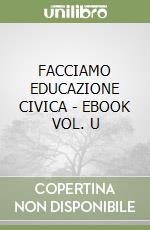 FACCIAMO EDUCAZIONE CIVICA - EBOOK VOL. U libro