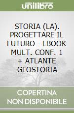 STORIA (LA). PROGETTARE IL FUTURO - EBOOK MULT. CONF. 1 + ATLANTE GEOSTORIA libro