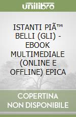 ISTANTI PIÃ™ BELLI (GLI) - EBOOK MULTIMEDIALE (ONLINE E OFFLINE) EPICA libro