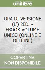 ORA DI VERSIONE (L') 2ED. - EBOOK VOLUME UNICO (ONLINE E OFFLINE) libro